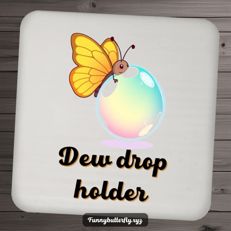 Funny coaster featuring a comical butterfly hilariously struggling with a giant dewdrop, a humorous and practical home accessory.